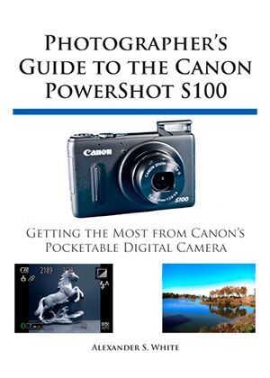 Photographer's Guide to the Canon PowerShot S100 | White Knight Press